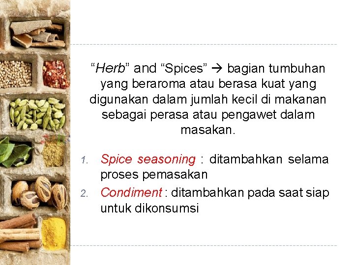 “Herb” and “Spices” bagian tumbuhan yang beraroma atau berasa kuat yang digunakan dalam jumlah “Herb” and “Spices” bagian tumbuhan yang beraroma atau berasa kuat yang digunakan dalam jumlah