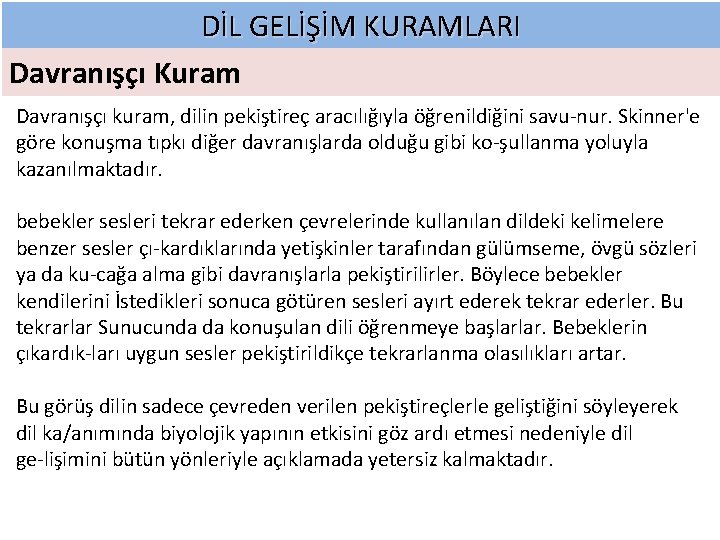 DİL GELİŞİM KURAMLARI Davranışçı Kuram Davranışçı kuram, dilin pekiştireç aracılığıyla öğrenildiğini savu nur. Skinner'e