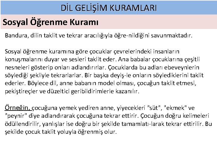 DİL GELİŞİM KURAMLARI Sosyal Öğrenme Kuramı Bandura, dilin taklit ve tekrar aracılığıyla öğre nildiğini