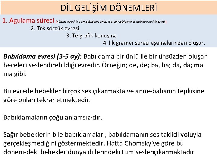 DİL GELİŞİM DÖNEMLERİ 1. Agulama süreci (Ağlama evresi (0 -2 ay)-Babıldama evresi (3 -5