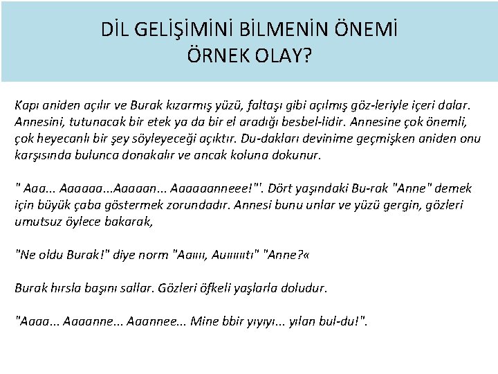 DİL GELİŞİMİNİ BİLMENİN ÖNEMİ ÖRNEK OLAY? Kapı aniden açılır ve Burak kızarmış yüzü, faltaşı