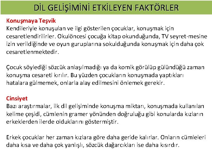 DİL GELİŞİMİNİ ETKİLEYEN FAKTÖRLER Konuşmaya Teşvik Kendileriyle konuşulan ve ilgi gösterilen çocuklar, konuşmak için