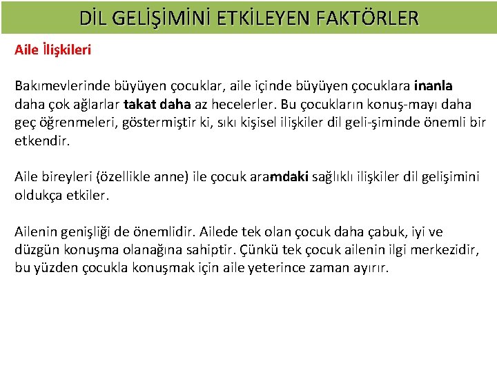 DİL GELİŞİMİNİ ETKİLEYEN FAKTÖRLER Aile İlişkileri Bakımevlerinde büyüyen çocuklar, aile içinde büyüyen çocuklara inanla