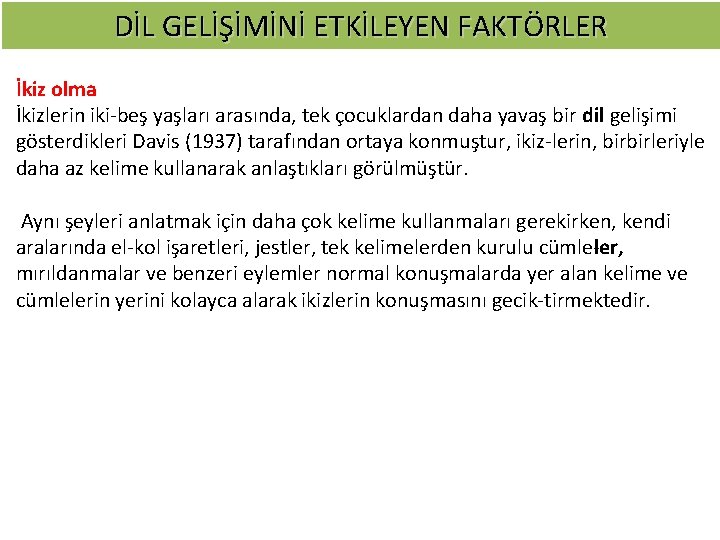 DİL GELİŞİMİNİ ETKİLEYEN FAKTÖRLER İkiz olma İkizlerin iki beş yaşları arasında, tek çocuklardan daha