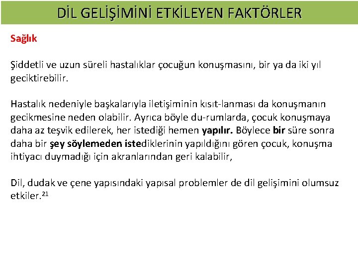 DİL GELİŞİMİNİ ETKİLEYEN FAKTÖRLER Sağlık Şiddetli ve uzun süreli hastalıklar çocuğun konuşmasını, bir ya