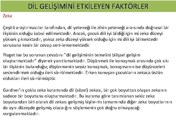 DİL GELİŞİMİNİ ETKİLEYEN FAKTÖRLER Zeka Çeşitli araştırmacılar tarafından, dil yeteneği ile zihin yeteneği ara