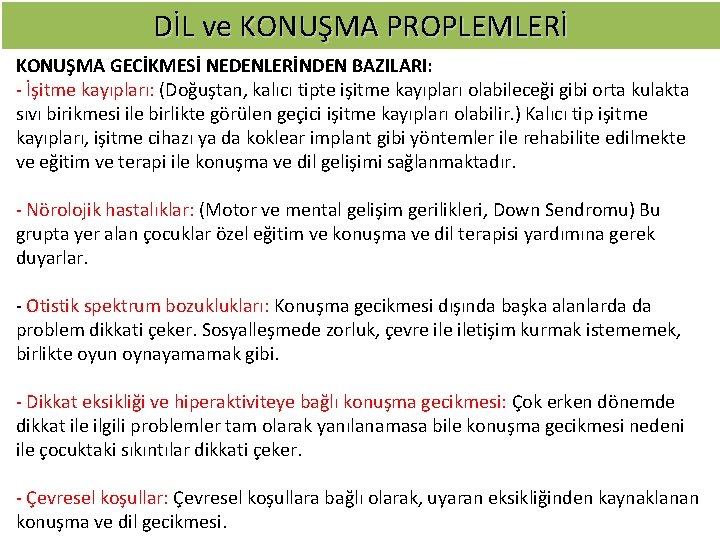 DİL ve KONUŞMA PROPLEMLERİ KONUŞMA GECİKMESİ NEDENLERİNDEN BAZILARI: İşitme kayıpları: (Doğuştan, kalıcı tipte işitme