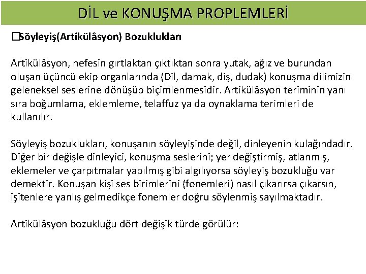 DİL ve KONUŞMA PROPLEMLERİ � Söyleyiş(Artikülâsyon) Bozuklukları Artikülâsyon, nefesin gırtlaktan çıktıktan sonra yutak, ağız