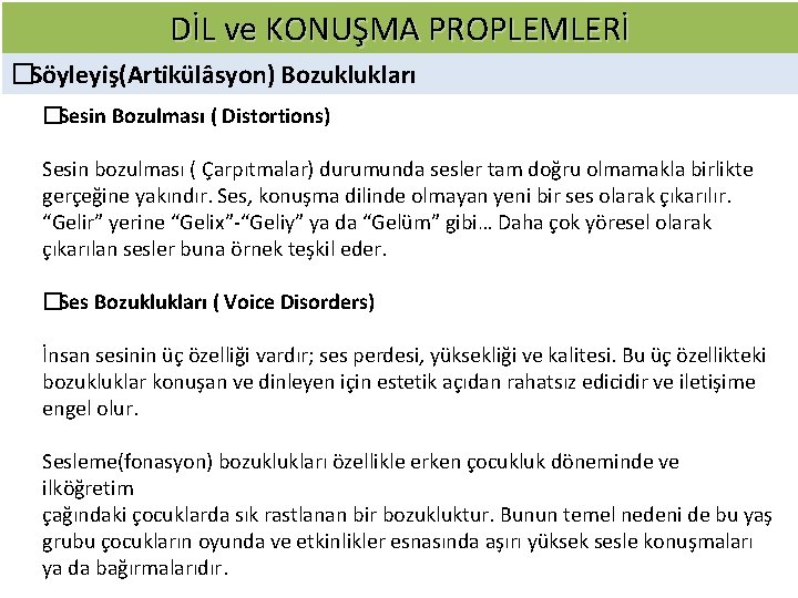 DİL ve KONUŞMA PROPLEMLERİ � Söyleyiş(Artikülâsyon) Bozuklukları � Sesin Bozulması ( Distortions) Sesin bozulması