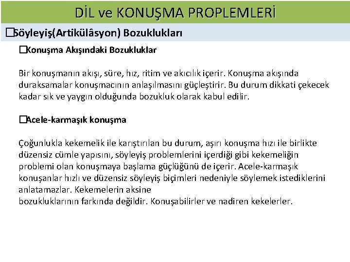 DİL ve KONUŞMA PROPLEMLERİ � Söyleyiş(Artikülâsyon) Bozuklukları � Konuşma Akışındaki Bozukluklar Bir konuşmanın akışı,