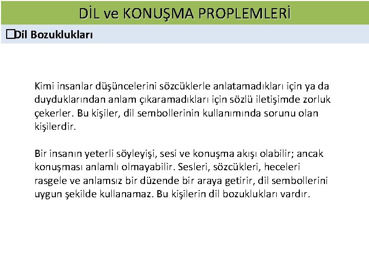 DİL ve KONUŞMA PROPLEMLERİ � Dil Bozuklukları Kimi insanlar düşüncelerini sözcüklerle anlatamadıkları için ya