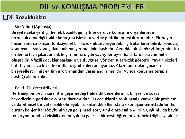 DİL ve KONUŞMA PROPLEMLERİ � Dil Bozuklukları � Söz Yitimi (Aphasia): Bireyde zekâ geriliği,