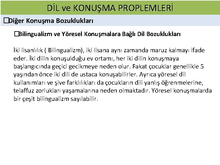 DİL ve KONUŞMA PROPLEMLERİ � Diğer Konuşma Bozuklukları � Bilingualizm ve Yöresel Konuşmalara Bağlı