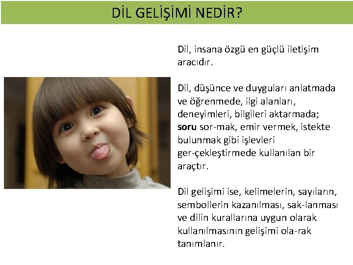 DİL GELİŞİMİ NEDİR? Dil, insana özgü en güçlü iletişim aracıdır. Dil, düşünce ve duyguları