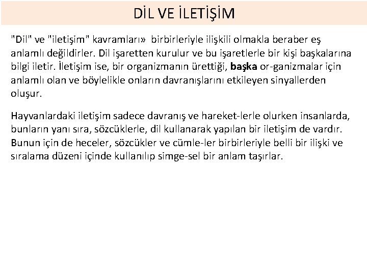 DİL VE İLETİŞİM "Dil" ve "iletişim" kavramları» birbirleriyle ilişkili olmakla beraber eş anlamlı değildirler.