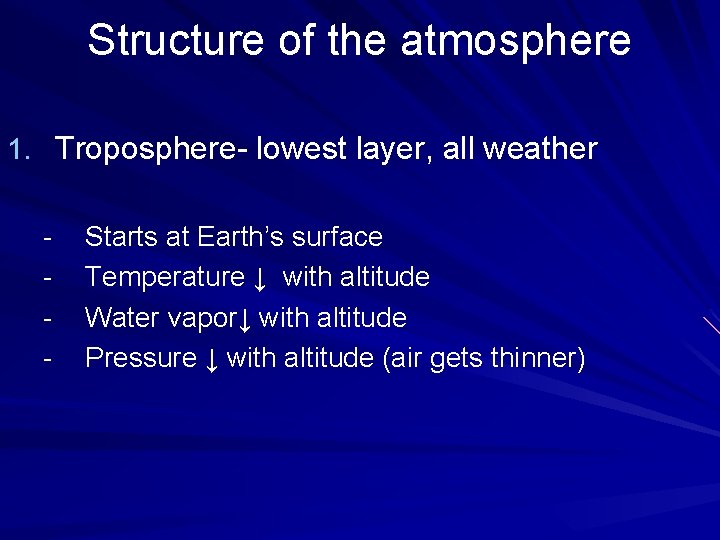 Structure of the atmosphere 1. Troposphere- lowest layer, all weather - Starts at Earth’s