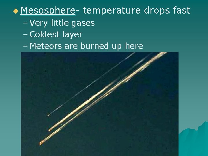 u Mesosphere- temperature drops fast – Very little gases – Coldest layer – Meteors