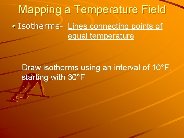 Mapping a Temperature Field Isotherms- Lines connecting points of equal temperature Draw isotherms using