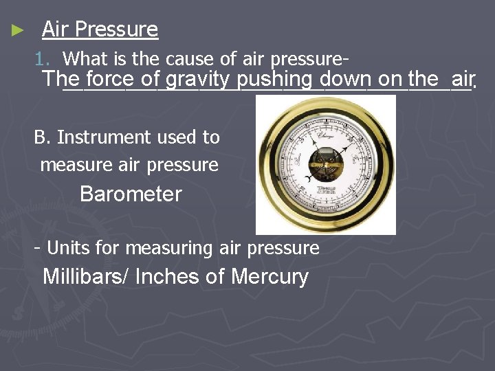 ► Air Pressure 1. What is the cause of air pressure- The force of