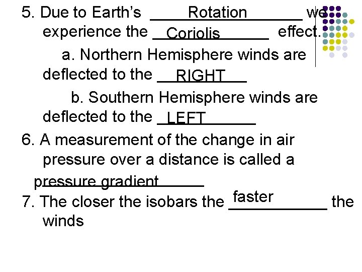 Rotation 5. Due to Earth’s _________ we experience the _______ effect. Coriolis a. Northern