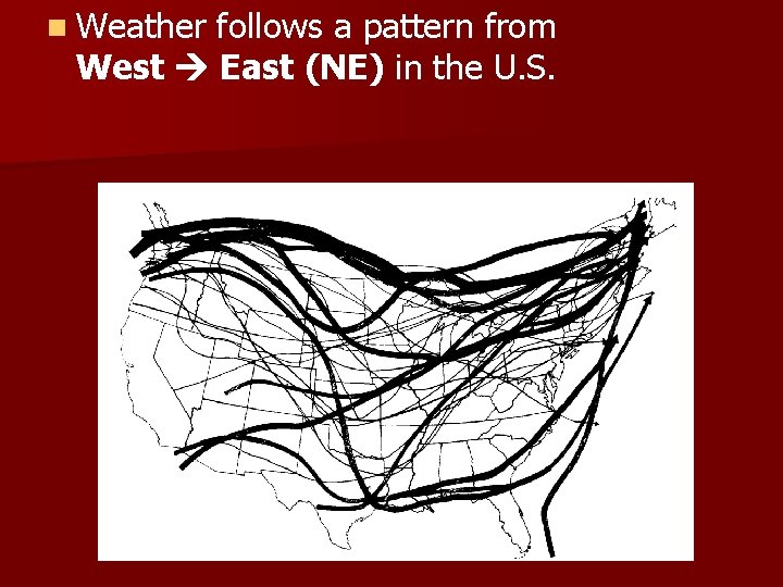 n Weather follows a pattern from West East (NE) in the U. S. 