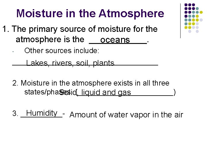 Moisture in the Atmosphere 1. The primary source of moisture for the atmosphere is