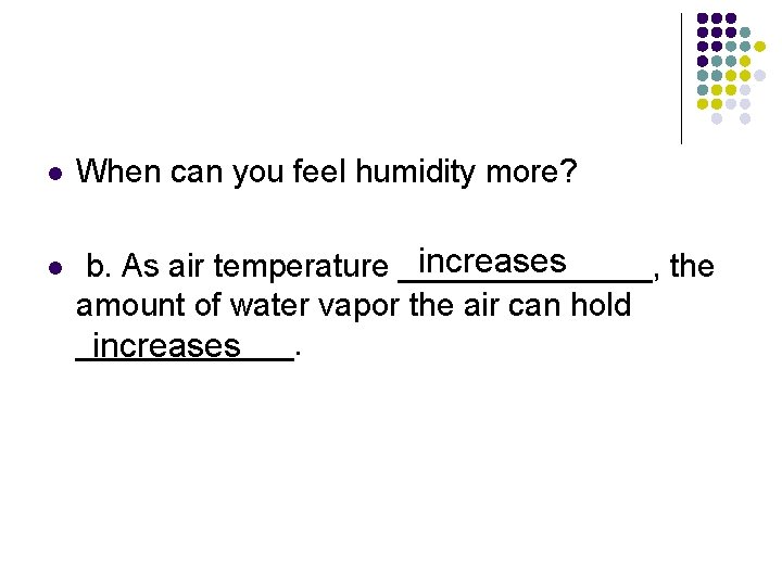 l l When can you feel humidity more? increases b. As air temperature _______,