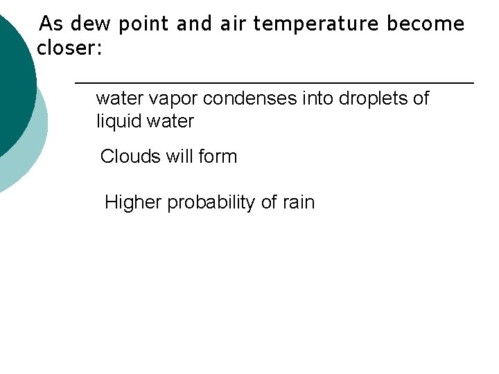 As dew point and air temperature become closer: water vapor condenses into droplets of