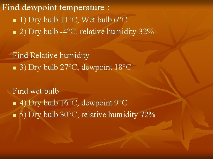 Find dewpoint temperature : n n 1) Dry bulb 11°C, Wet bulb 6°C 2)