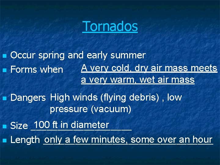 Tornados n n n Occur spring and early summer A very cold, dry air