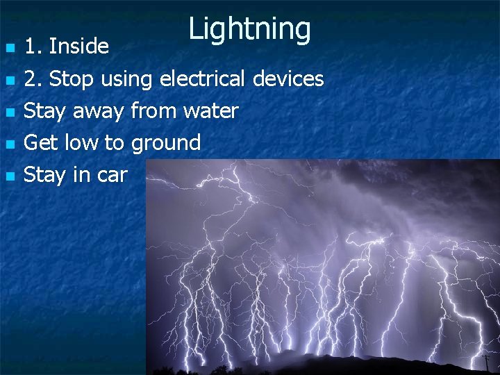 n n n Lightning 1. Inside 2. Stop using electrical devices Stay away from