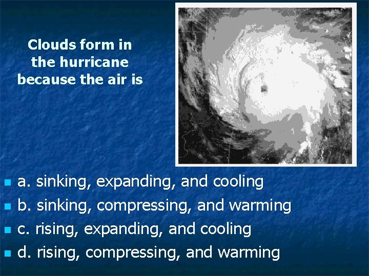 Clouds form in the hurricane because the air is n n a. sinking, expanding,