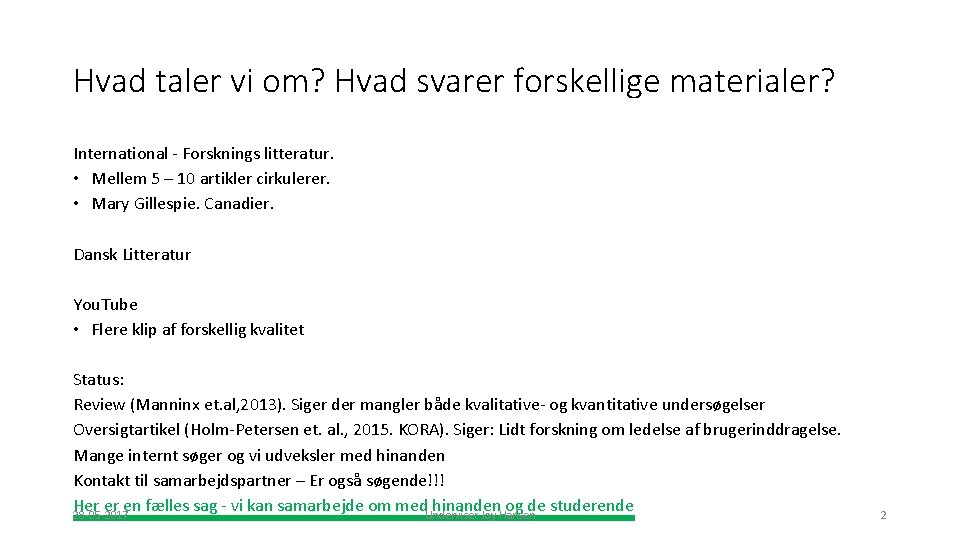 Hvad taler vi om? Hvad svarer forskellige materialer? International - Forsknings litteratur. • Mellem