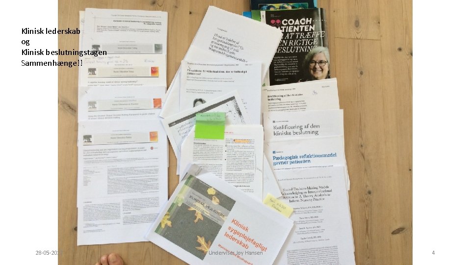 Klinisk lederskab og Klinisk beslutningstagen Sammenhænge!! 28 -05 -2017 Underviser Joy Hansen 4 