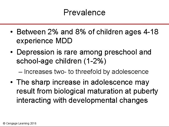Prevalence • Between 2% and 8% of children ages 4 -18 experience MDD •