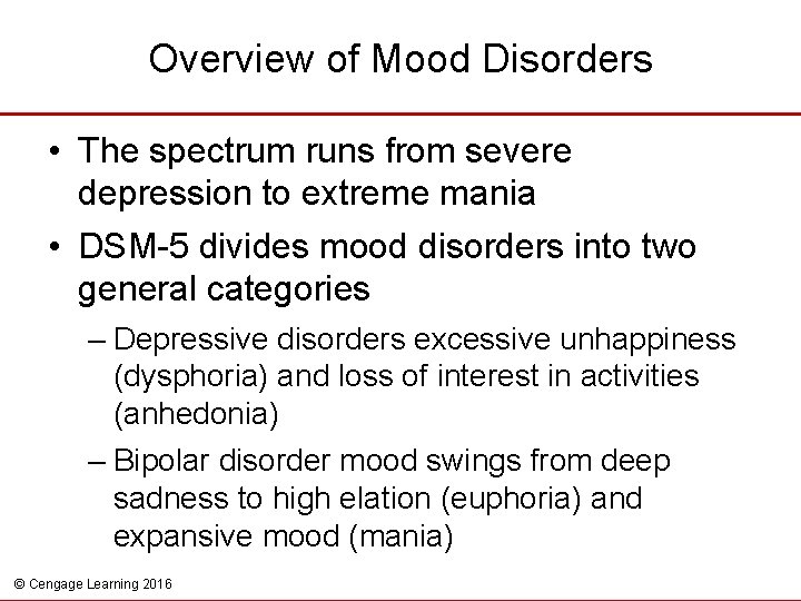 Overview of Mood Disorders • The spectrum runs from severe depression to extreme mania