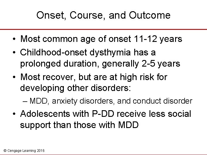 Onset, Course, and Outcome • Most common age of onset 11 -12 years •