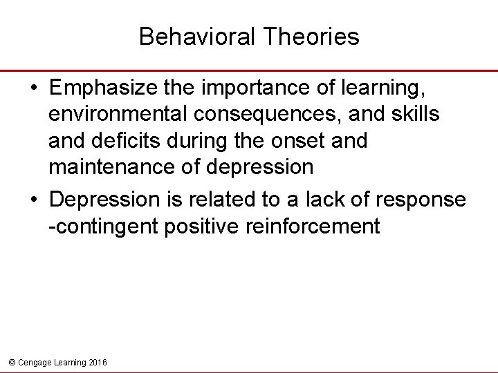 Behavioral Theories • Emphasize the importance of learning, environmental consequences, and skills and deficits