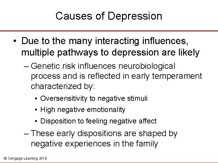 Causes of Depression • Due to the many interacting influences, multiple pathways to depression