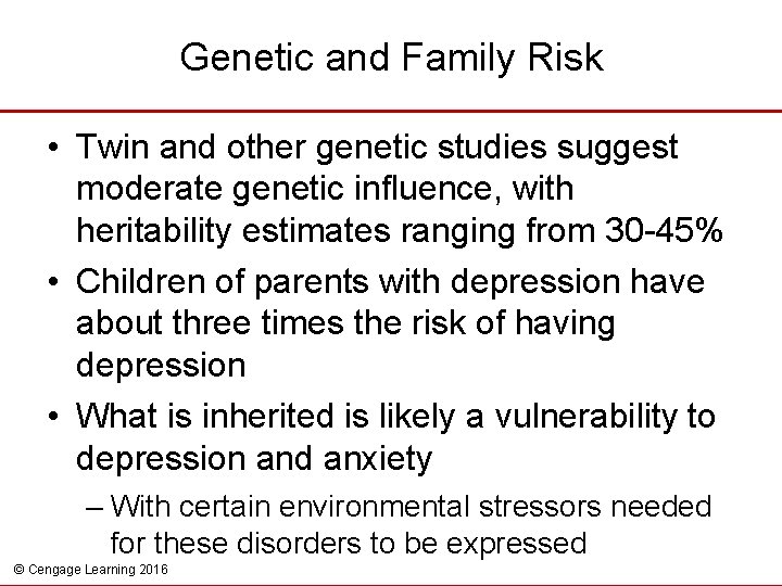 Genetic and Family Risk • Twin and other genetic studies suggest moderate genetic influence,