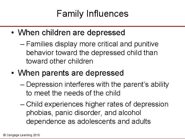 Family Influences • When children are depressed – Families display more critical and punitive