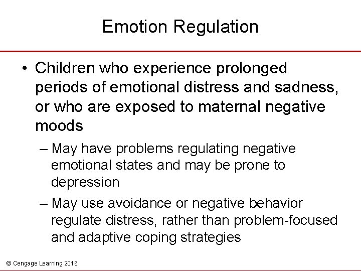 Emotion Regulation • Children who experience prolonged periods of emotional distress and sadness, or