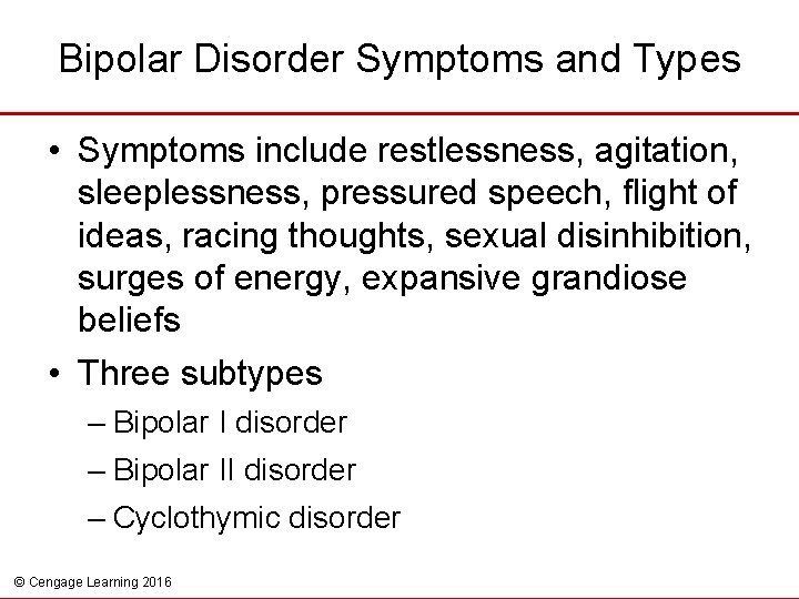 Bipolar Disorder Symptoms and Types • Symptoms include restlessness, agitation, sleeplessness, pressured speech, flight