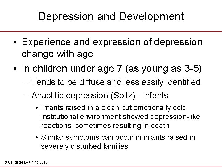 Depression and Development • Experience and expression of depression change with age • In