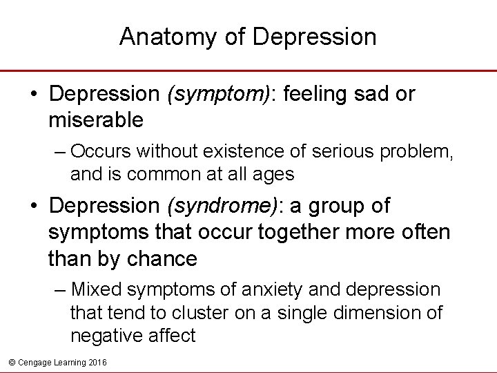 Anatomy of Depression • Depression (symptom): feeling sad or miserable – Occurs without existence