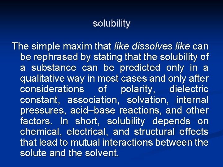 solubility The simple maxim that like dissolves like can be rephrased by stating that