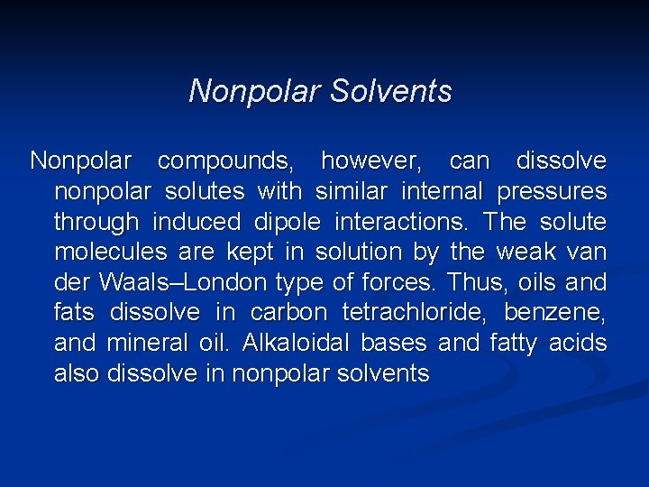 Nonpolar Solvents Nonpolar compounds, however, can dissolve nonpolar solutes with similar internal pressures through