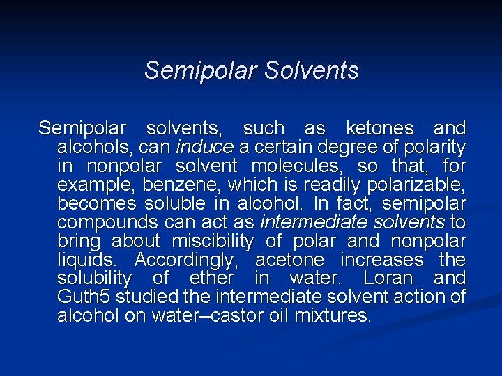 Semipolar Solvents Semipolar solvents, such as ketones and alcohols, can induce a certain degree