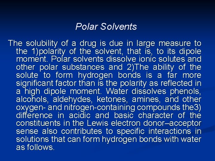 Polar Solvents The solubility of a drug is due in large measure to the