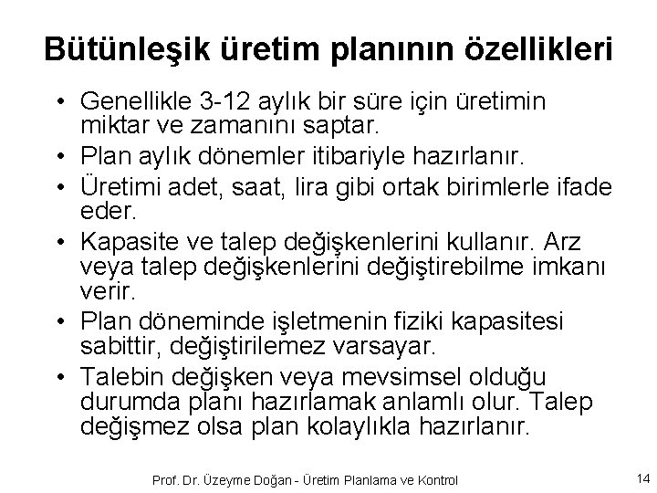 Bütünleşik üretim planının özellikleri • Genellikle 3 -12 aylık bir süre için üretimin miktar